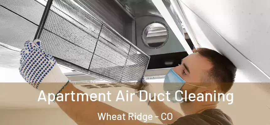 Apartment Air Duct Cleaning Wheat Ridge - CO