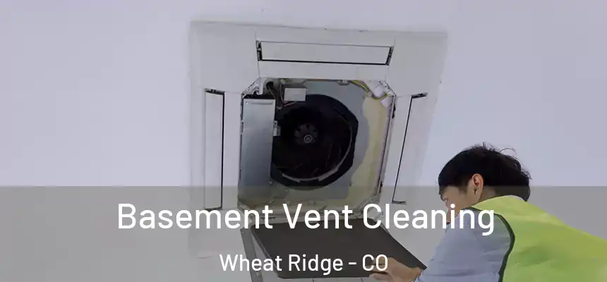  Basement Vent Cleaning Wheat Ridge - CO