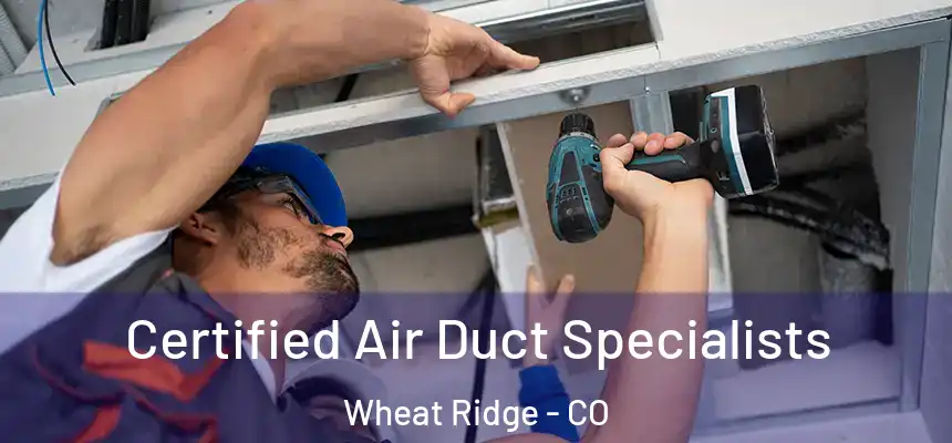  Certified Air Duct Specialists Wheat Ridge - CO