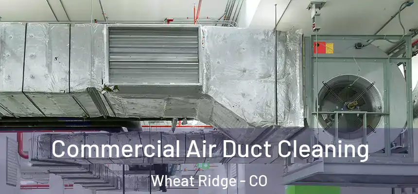 Commercial Air Duct Cleaning Wheat Ridge - CO
