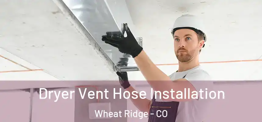  Dryer Vent Hose Installation Wheat Ridge - CO