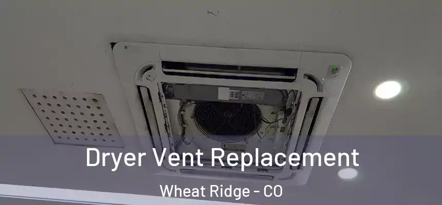  Dryer Vent Replacement Wheat Ridge - CO