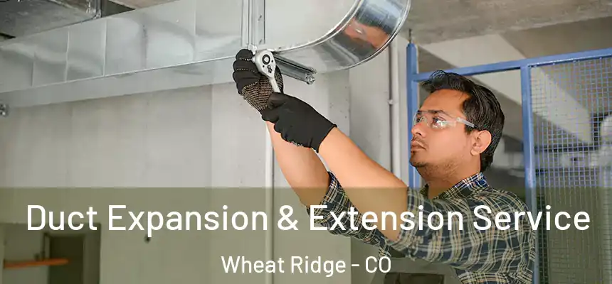  Duct Expansion & Extension Service Wheat Ridge - CO