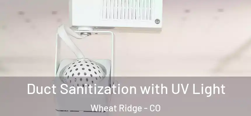  Duct Sanitization with UV Light Wheat Ridge - CO