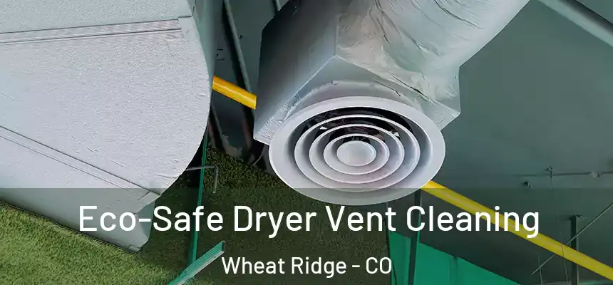  Eco-Safe Dryer Vent Cleaning Wheat Ridge - CO