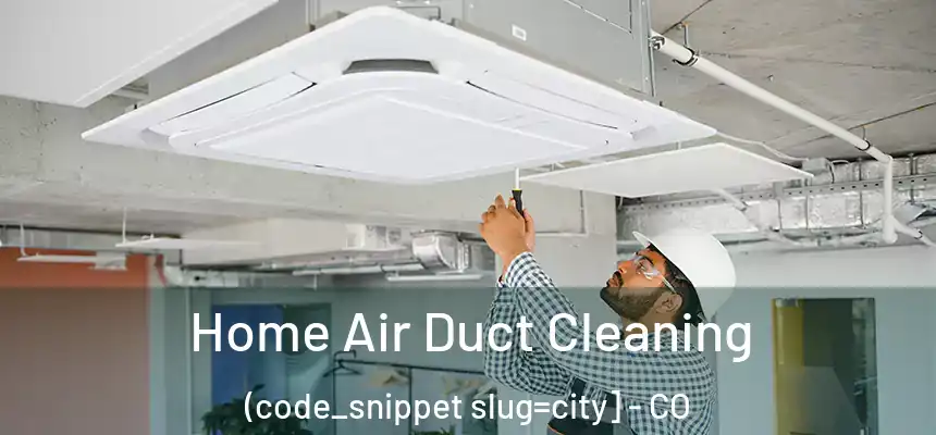  Home Air Duct Cleaning (code_snippet slug=city] - CO