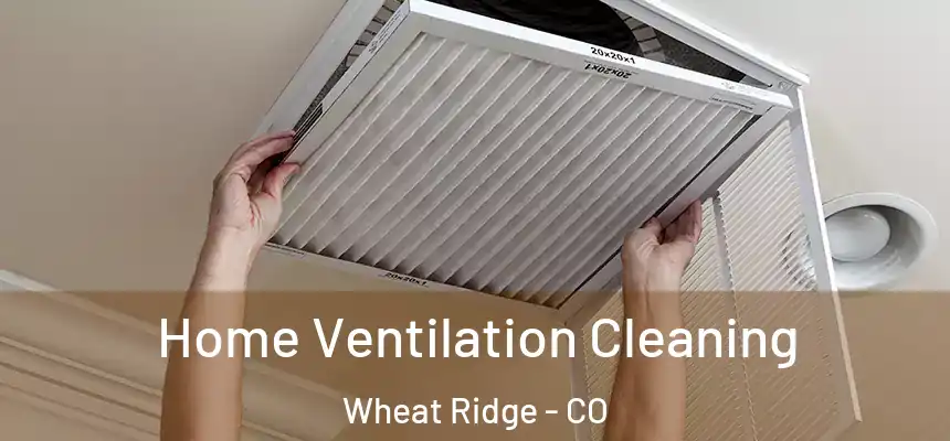  Home Ventilation Cleaning Wheat Ridge - CO