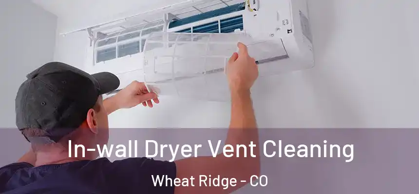 In-wall Dryer Vent Cleaning Wheat Ridge - CO