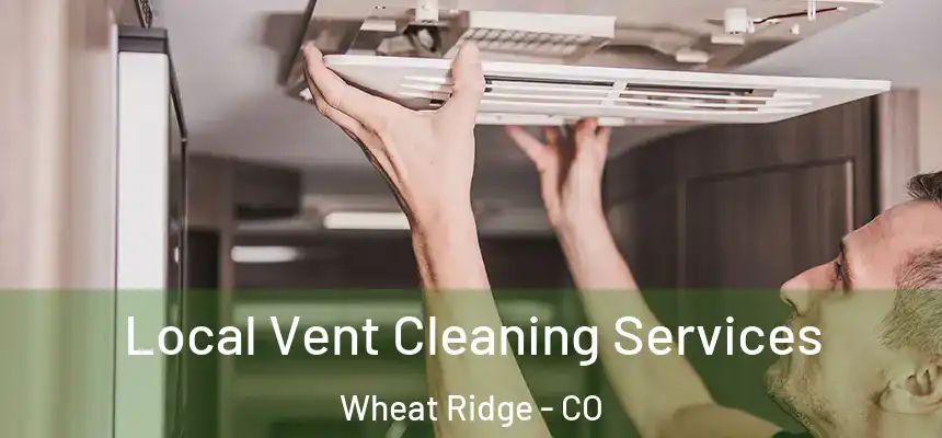  Local Vent Cleaning Services Wheat Ridge - CO