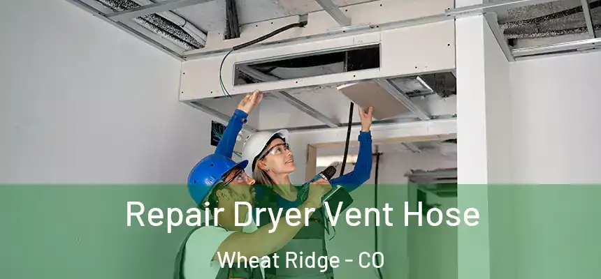  Repair Dryer Vent Hose Wheat Ridge - CO