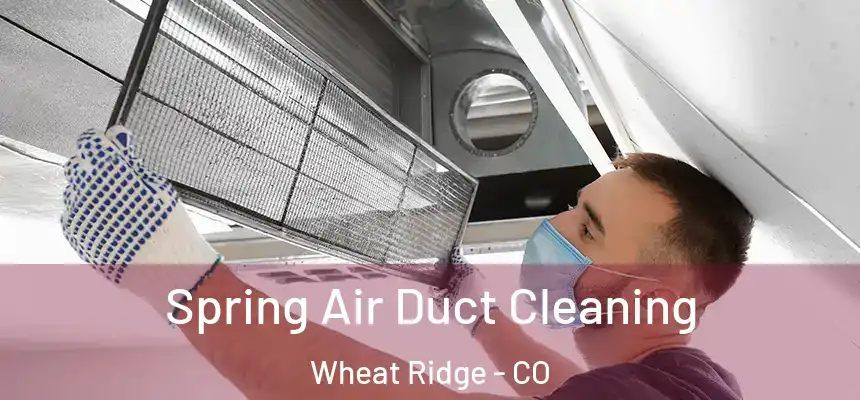  Spring Air Duct Cleaning Wheat Ridge - CO